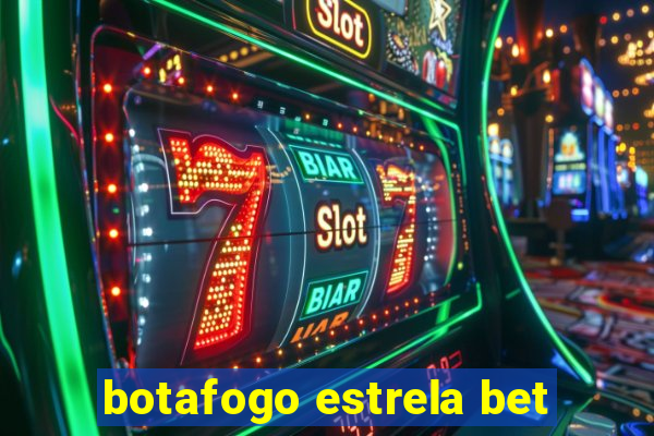 botafogo estrela bet